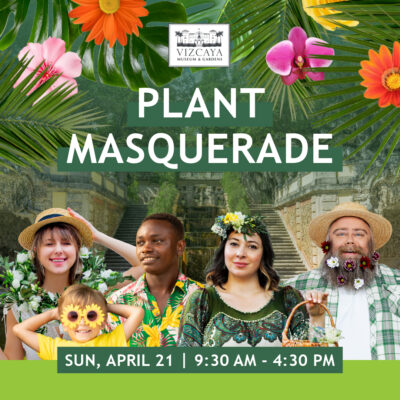 Promotional poster for vizcaya museum & gardens' "plant masquerade" event, featuring people adorned with plant-themed accessories, scheduled for sunday, april 21 from 9:30 am to 4:30 pm.