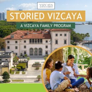 Promotional material for "storied vizcaya - a vizcaya family program" featuring an image of the vizcaya museum and gardens with a family enjoying an outdoor activity.