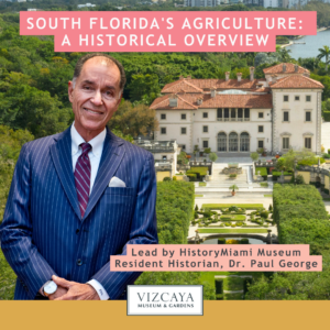 Promotional poster for a lecture on south florida’s agriculture history, featuring dr. paul george in a pinstripe suit with vizcaya museum & gardens in the background.