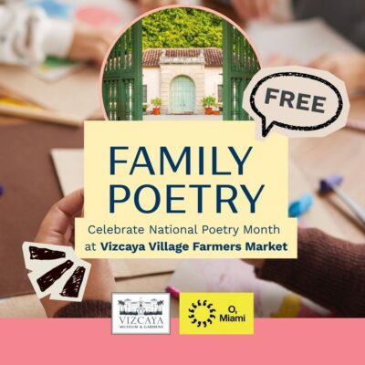 Flyer for a free family poetry event at Vizcaya Village Farmers Market, promoting National Poetry Month, with images of crafts and the Vizcaya Museum & Gardens logo.