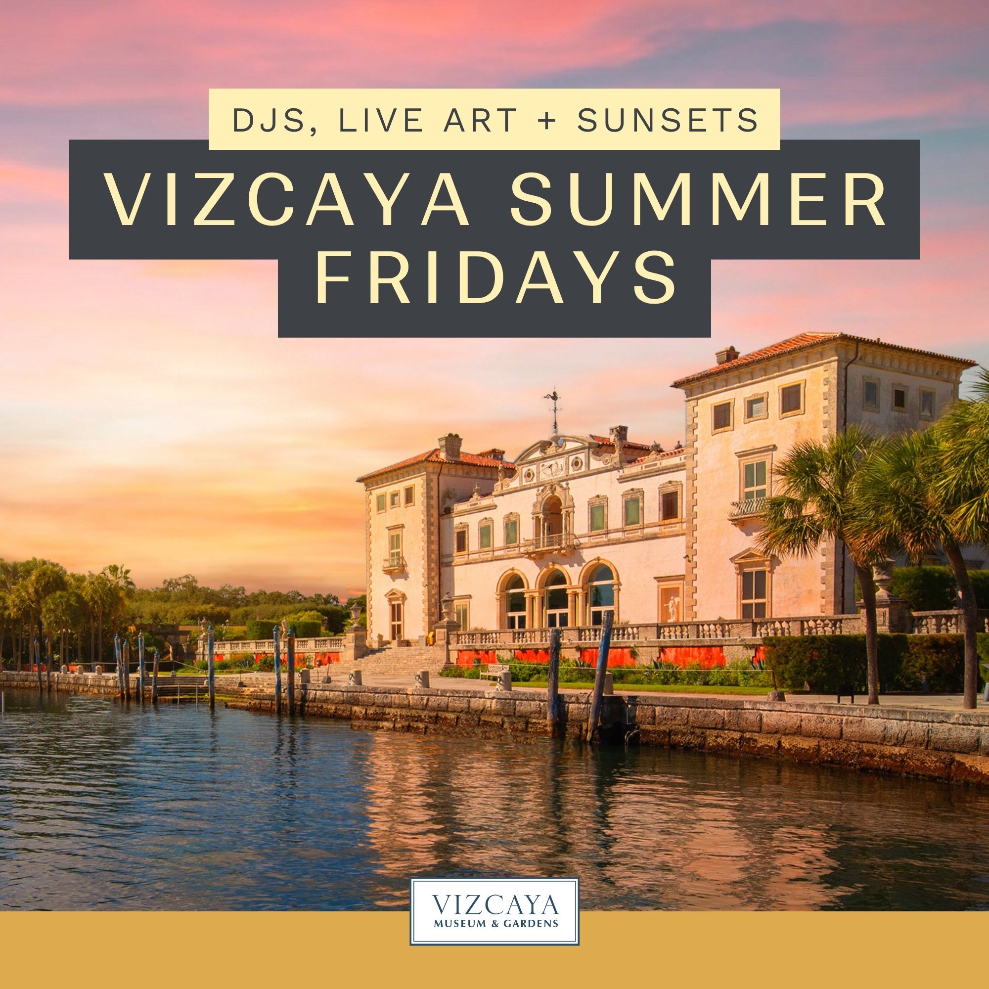 Vizcaya Museum and Gardens building by the water at sunset, with text promoting DJS, live art, and sunsets at Vizcaya Summer Fridays.