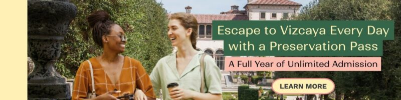 Two women walking and smiling in a garden, with text promoting a Preservation Pass for unlimited admission to Vizcaya Museum.