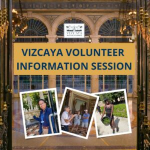Banner for Vizcaya Volunteer Information Session with three photos showing volunteers at Vizcaya Museum and Gardens.